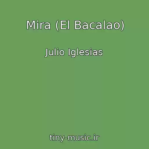 کاور آهنگ Mira (El Bacalao) از Julio Iglesias