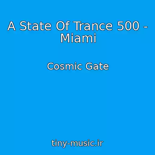 کاور آهنگ A State Of Trance 500 - Miami از Cosmic Gate