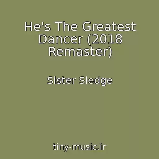 کاور آهنگ He's The Greatest Dancer (2018 Remaster) از Sister Sledge