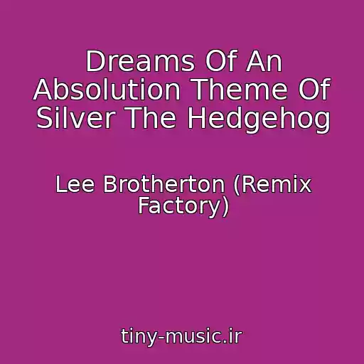 کاور آهنگ Dreams Of An Absolution Theme Of Silver The Hedgehog از Lee Brotherton (Remix Factory)