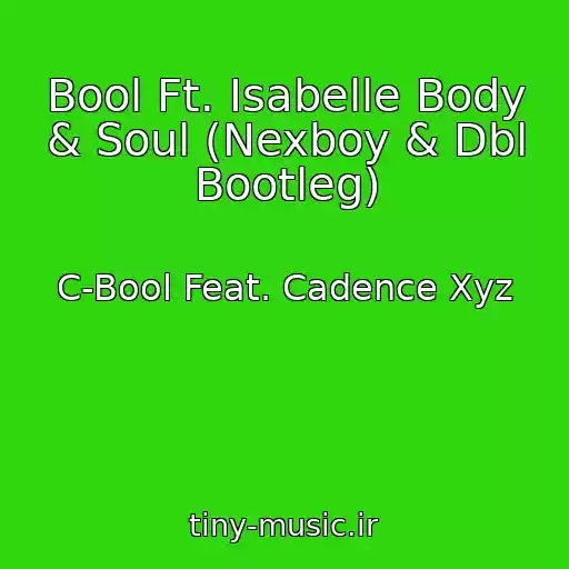 کاور آهنگ Bool Ft. Isabelle Body & Soul (Nexboy & Dbl Bootleg) از C-Bool Feat. Cadence Xyz
