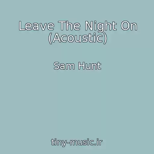کاور آهنگ Leave The Night On (Acoustic) از Sam Hunt