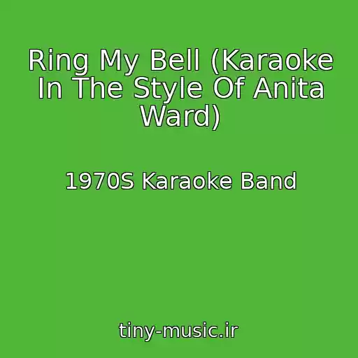 کاور آهنگ Ring My Bell (Karaoke In The Style Of Anita Ward) از 1970S Karaoke Band