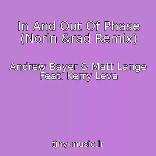کاور آهنگ In And Out Of Phase (Norin &rad Remix) از Andrew Bayer & Matt Lange Feat. Kerry Leva