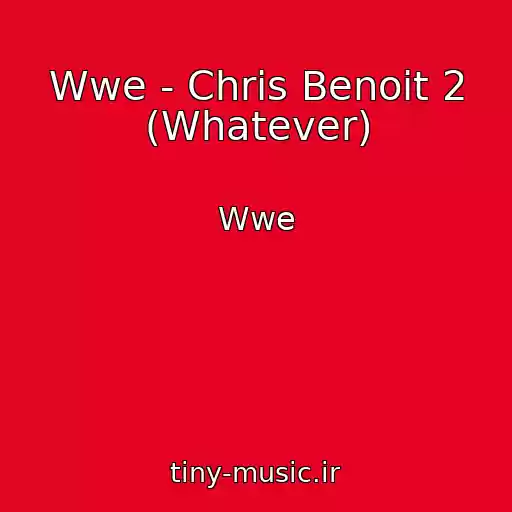 کاور آهنگ Wwe - Chris Benoit 2 (Whatever) از Wwe