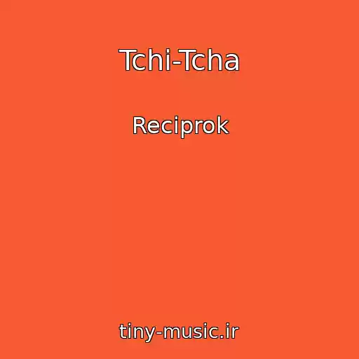 کاور آهنگ Tchi-Tcha از Reciprok