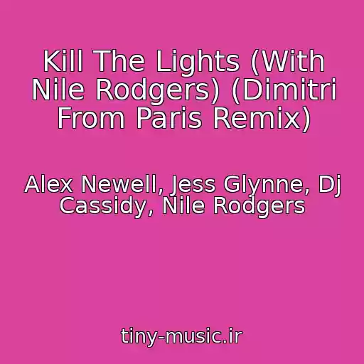 کاور آهنگ Kill The Lights (With Nile Rodgers) (Dimitri From Paris Remix) از Alex Newell, Jess Glynne, Dj Cassidy, Nile Rodgers