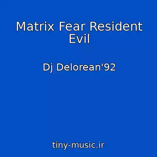 کاور آهنگ Matrix Fear Resident Evil از Dj Delorean'92
