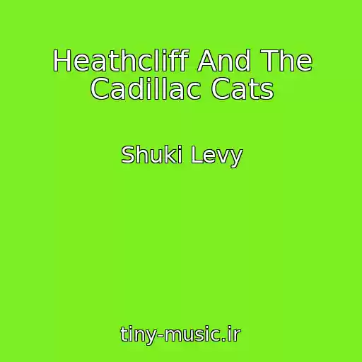 کاور آهنگ Heathcliff And The Cadillac Cats از Shuki Levy