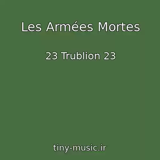 کاور آهنگ Les Armées Mortes از 23 Trublion 23