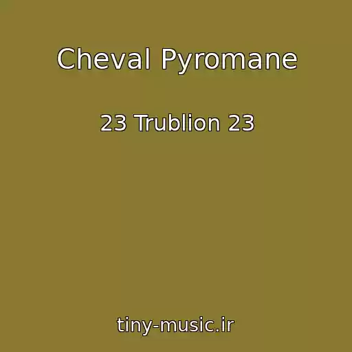 کاور آهنگ Cheval Pyromane از 23 Trublion 23