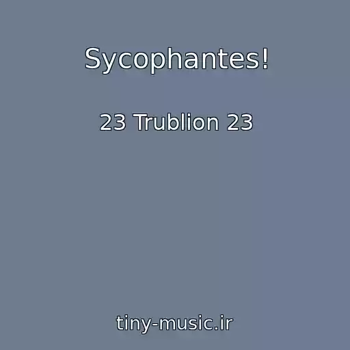 کاور آهنگ Sycophantes! از 23 Trublion 23