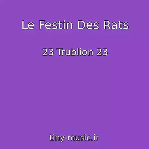 کاور آهنگ Le Festin Des Rats از 23 Trublion 23