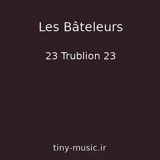 کاور آهنگ Les Bâteleurs از 23 Trublion 23