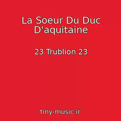 کاور آهنگ La Soeur Du Duc D'aquitaine از 23 Trublion 23