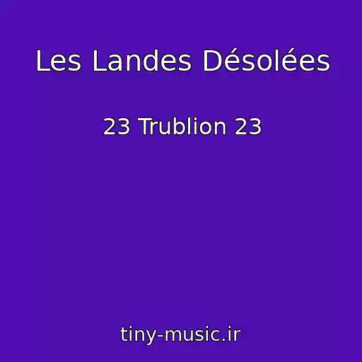 کاور آهنگ Les Landes Désolées از 23 Trublion 23