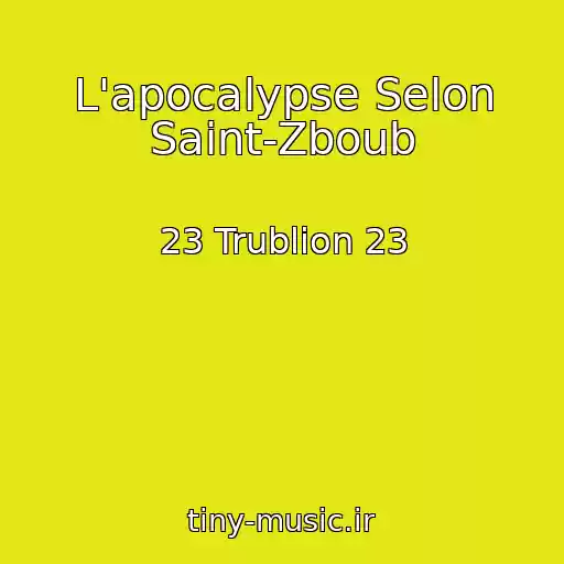کاور آهنگ L'apocalypse Selon Saint-Zboub از 23 Trublion 23