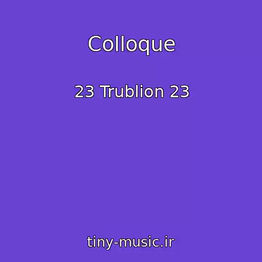 کاور آهنگ Colloque از 23 Trublion 23