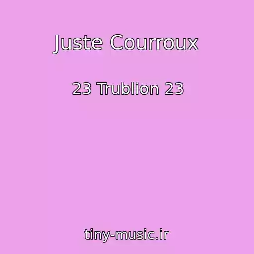 کاور آهنگ Juste Courroux از 23 Trublion 23