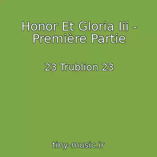 کاور آهنگ Honor Et Gloria Iii - Première Partie از 23 Trublion 23