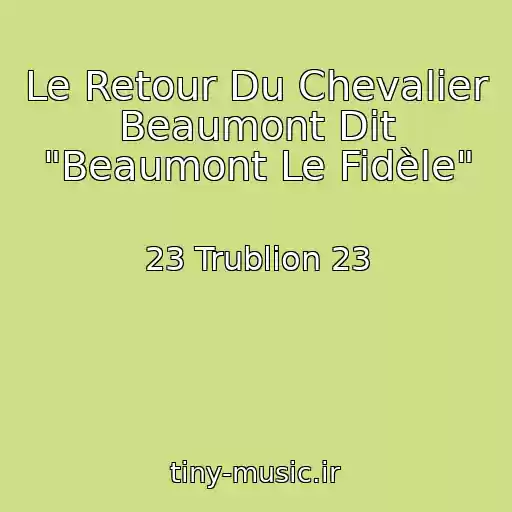 کاور آهنگ Le Retour Du Chevalier Beaumont Dit "Beaumont Le Fidèle" از 23 Trublion 23