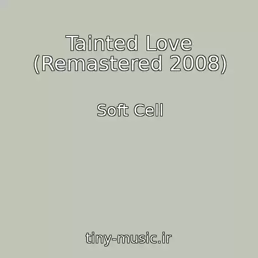 کاور آهنگ Tainted Love (Remastered 2008) از Soft Cell
