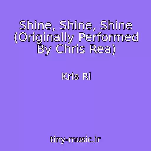 کاور آهنگ Shine, Shine, Shine (Originally Performed By Chris Rea) از Kris Ri