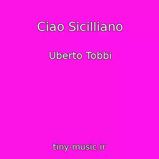کاور آهنگ Ciao Sicilliano از Uberto Tobbi