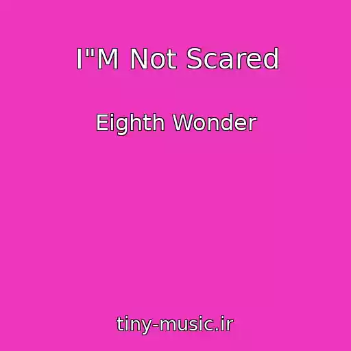 کاور آهنگ I"M Not Scared از Eighth Wonder