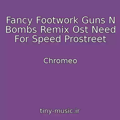کاور آهنگ Fancy Footwork Guns N Bombs Remix Ost Need For Speed Prostreet از Chromeo