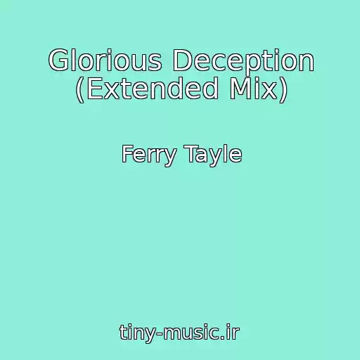 کاور آهنگ Glorious Deception (Extended Mix) از Ferry Tayle