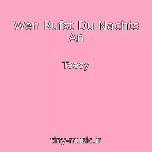 کاور آهنگ Wen Rufst Du Nachts An از Teesy