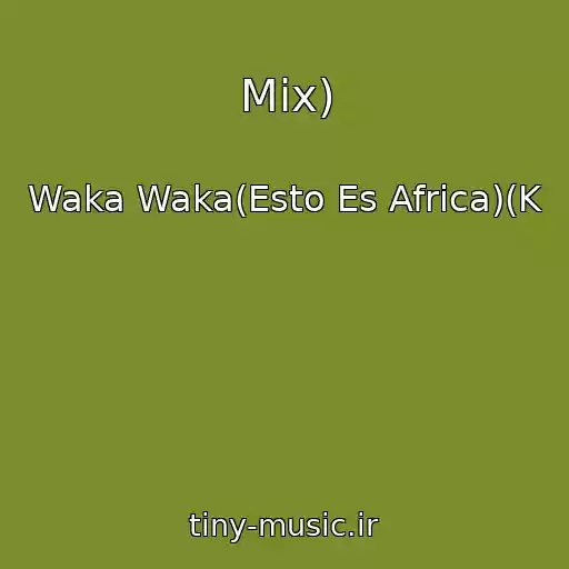 کاور آهنگ Mix) از Waka Waka(Esto Es Africa)(K