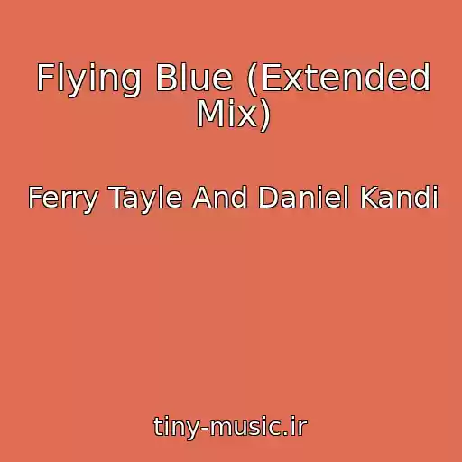 کاور آهنگ Flying Blue (Extended Mix) از Ferry Tayle And Daniel Kandi