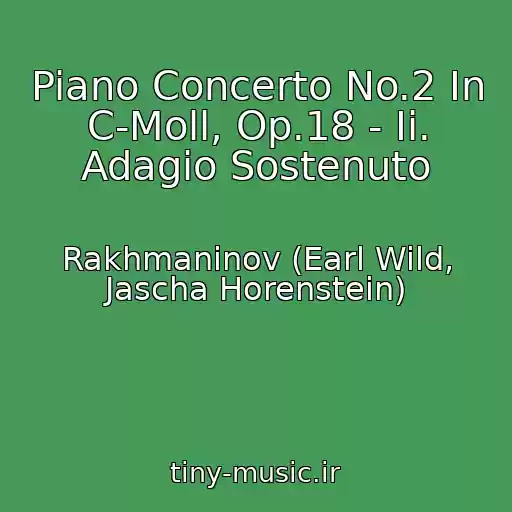 کاور آهنگ Piano Concerto No.2 In C-Moll, Op.18 - Ii. Adagio Sostenuto از Rakhmaninov (Earl Wild, Jascha Horenstein)