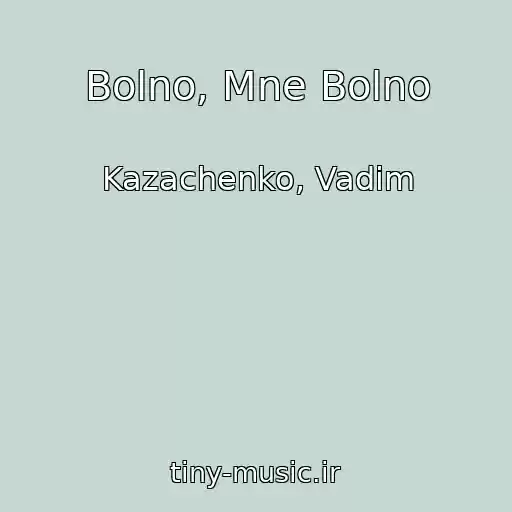 کاور آهنگ Bolno, Mne Bolno از Kazachenko, Vadim