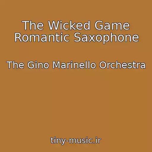 کاور آهنگ The Wicked Game Romantic Saxophone از The Gino Marinello Orchestra
