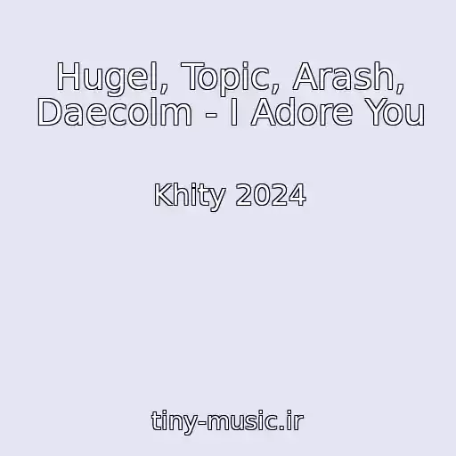 کاور آهنگ Hugel, Topic, Arash, Daecolm - I Adore You از Khity 2024