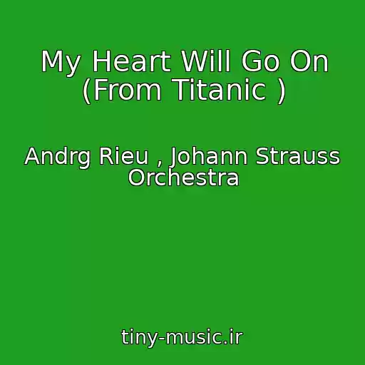 کاور آهنگ My Heart Will Go On (From Titanic ) از Andrg Rieu , Johann Strauss Orchestra