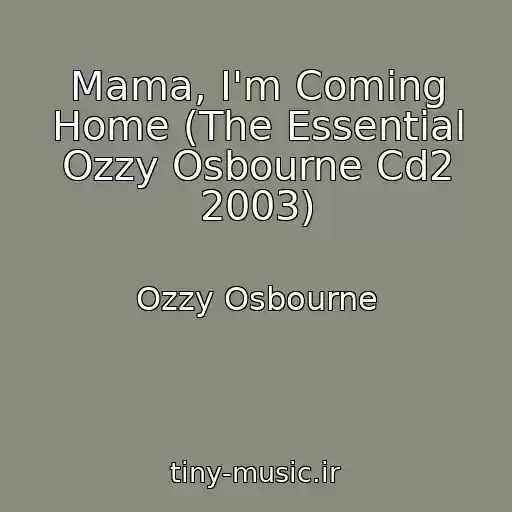 کاور آهنگ Mama, I'm Coming Home (The Essential Ozzy Osbourne Cd2 2003) از Ozzy Osbourne