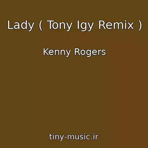 کاور آهنگ Lady ( Tony Igy Remix ) از Kenny Rogers