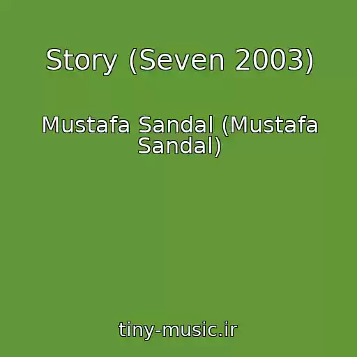 کاور آهنگ Story (Seven 2003) از Mustafa Sandal (Mustafa Sandal)