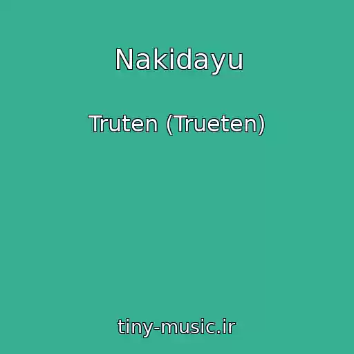 کاور آهنگ Nakidayu از Truten (Trueten)