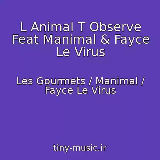 کاور آهنگ L Animal T Observe Feat Manimal & Fayce Le Virus از Les Gourmets / Manimal / Fayce Le Virus