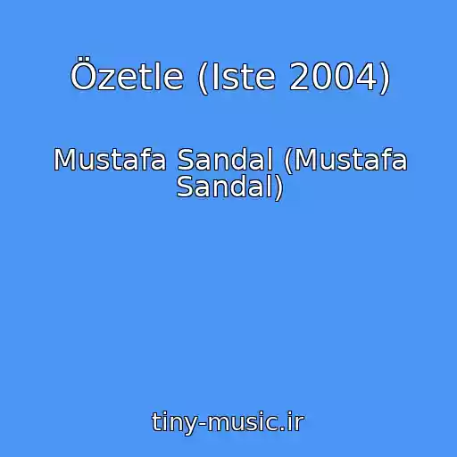 کاور آهنگ Özetle (Iste 2004) از Mustafa Sandal (Mustafa Sandal)