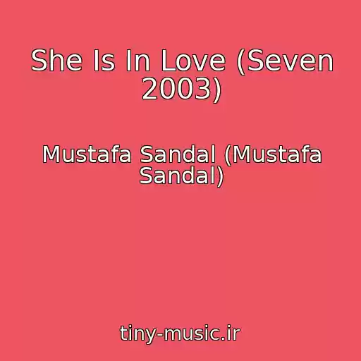 کاور آهنگ She Is In Love (Seven 2003) از Mustafa Sandal (Mustafa Sandal)