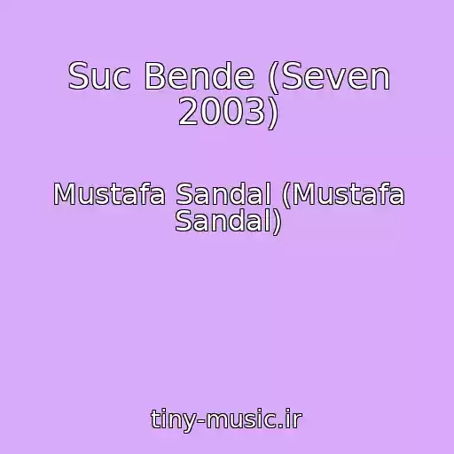 کاور آهنگ Suc Bende (Seven 2003) از Mustafa Sandal (Mustafa Sandal)