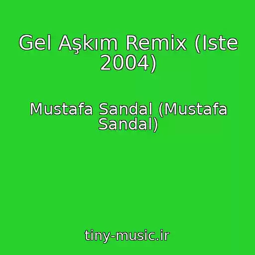 کاور آهنگ Gel Aşkım Remix (Iste 2004) از Mustafa Sandal (Mustafa Sandal)