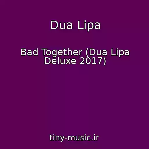 کاور آهنگ Dua Lipa از Bad Together (Dua Lipa Deluxe 2017)