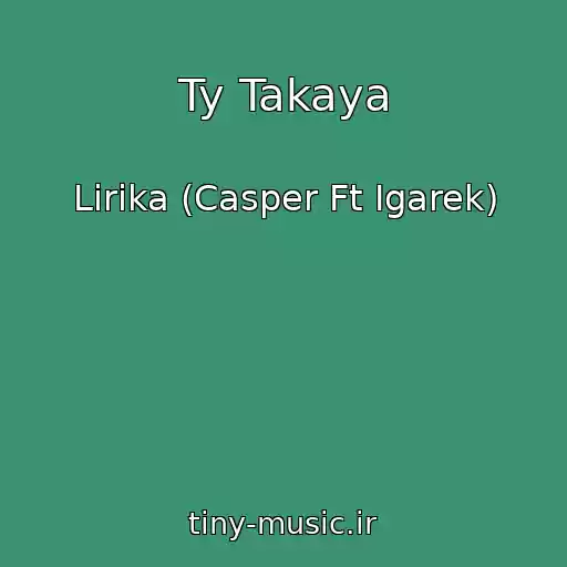 کاور آهنگ Ty Takaya از Lirika (Casper Ft Igarek)